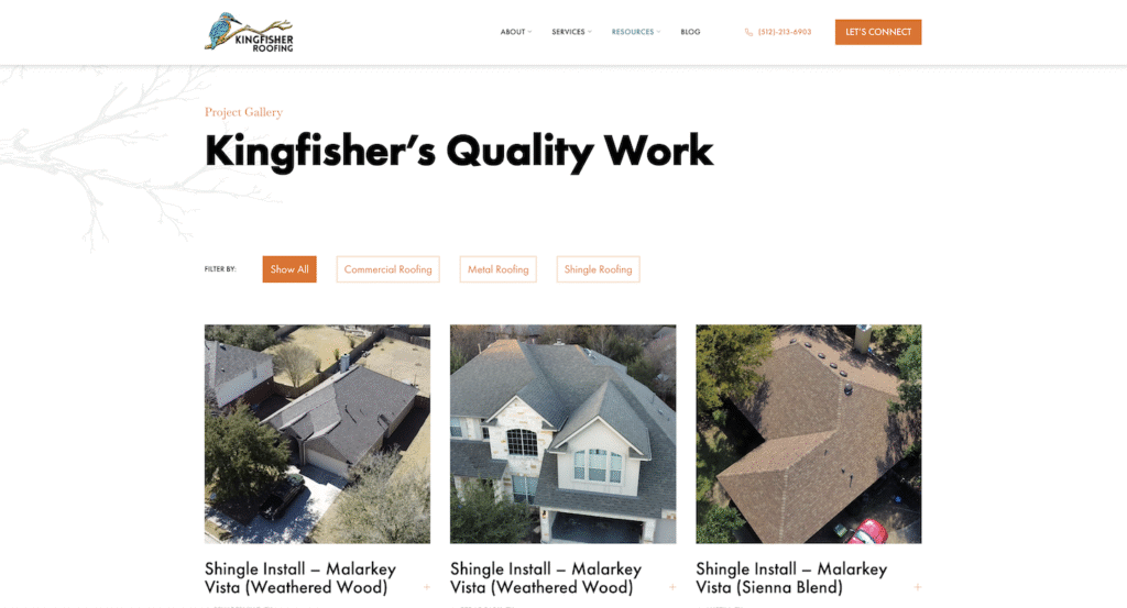 Kingfisher Roofing Gallery Page Showcase your craftsmanship with a dynamic gallery page featuring three aerial photographs of homes with newly installed shingle roofs. Enhance user experience with filter options above the images, allowing visitors to easily sort and view projects by roofing type. Key Components: - Three high-quality aerial photos highlighting recent shingle roof installations - Interactive filters for selecting different roofing types - Clean, modern layout consistent with home services website standards Implement these features to engage visitors, demonstrate expertise, and streamline navigation on the Hook Agency website.