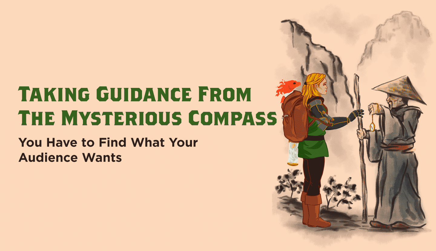 You have to find what your audience wants